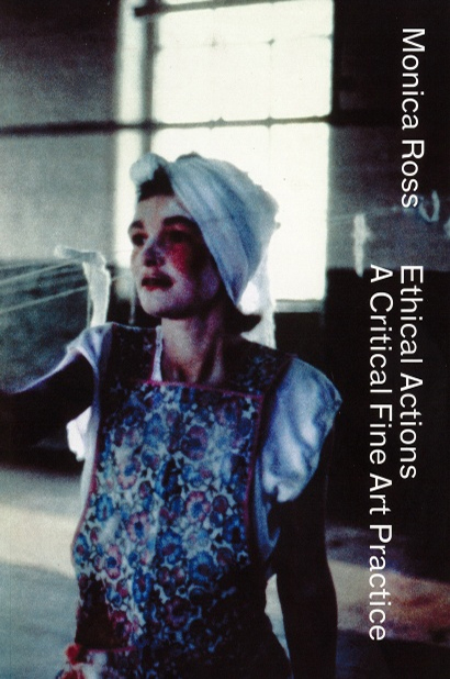 Monica Ross - Ethical Actions. A Critical Fine Art Practice ed. Suzanne Treister &amp; Susan Hiller