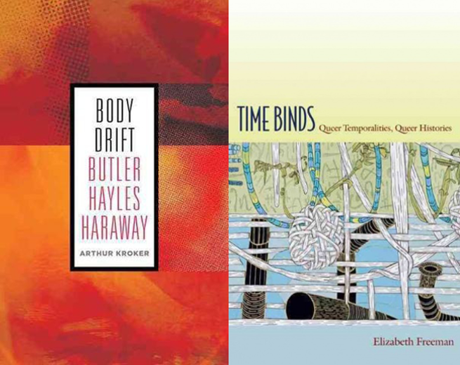 Body Drift: Butler, Hayles, Haraway by Arthur Kroker and Time Binds: Queer Temporalities, Queer Histories by Elizabeth Freeman