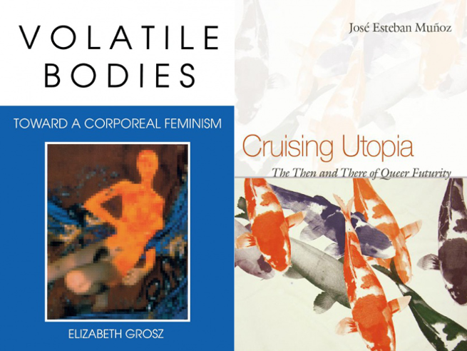Volatile Bodies by Elizabeth Grosz and Cruising Utopia: The Then and There of Queer Futurity by José Esteban Muñoz 