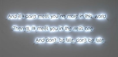 Cerith Wyn Evans: And if I don't meet you no more in this world...