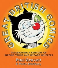 Great British Comics: Celebrating A Century Of  Ripping Yarns & Wizard Wheezes by Paul Gravett & Peter Stanbury