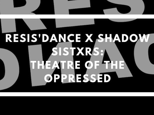 Resis’Dance + Shadow Sistxrs: Theatre of the Oppressed