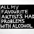 Image: All my favourite artists had problems with alcohol