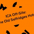 ICA Off-Site: The Old Selfridges Hotel